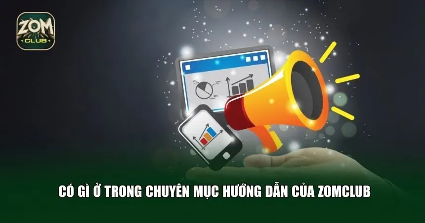 Có gì ở trong chuyên mục hướng dẫn của Zomclub