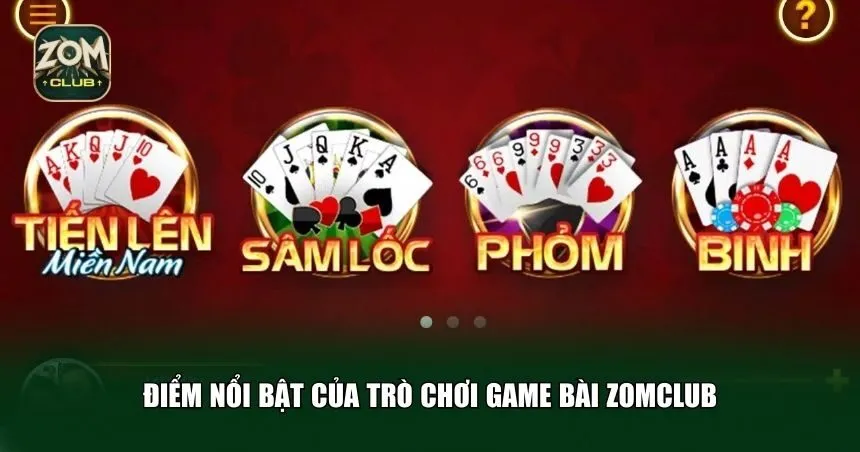 Điểm nổi bật của trò chơi game bài Zomclub